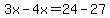 3x-4x=24-27