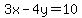 3x-4y=10