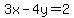 3x-4y=2