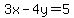 3x-4y=5