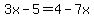 3x-5=4-7x