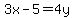 3x-5=4y