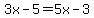 3x-5=5x-3