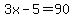 3x-5=90