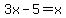 3x-5=x