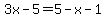 3x-5+=+5-x-1
