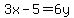 3x-5+=+6y