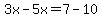 3x-5x=7-10