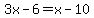 3x-6=x-10