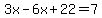 3x-6x%2B22=7
