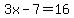 3x-7=16