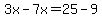 3x-7x=25-9