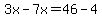 3x-7x=46-4