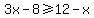 3x-8%3E=12-x