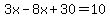 3x-8x%2B30=10