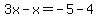 3x-x=-5-4