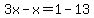 3x-x=1-13