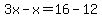 3x-x=16-12