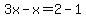 3x-x=2-1