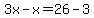 3x-x=26-3
