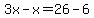3x-x=26-6