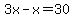 3x-x=30