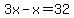 3x-x=32