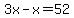 3x-x=52