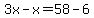 3x-x=58-6