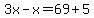 3x-x=69%2B5