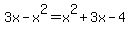 3x-x%5E2=x%5E2%2B3x-4