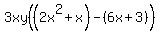 3xy%28%282x%5E2%2Bx%29-%286x%2B3%29%29