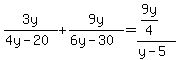 3y%2F%284y-20%29%2B9y%2F%286y-30%29=%289y%2F4%29%2F%28y-5%29