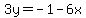 3y=-1-6x