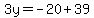 3y=-20%2B39