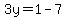 3y=1-7