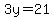 3y=21
