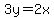 3y=2x