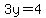 3y=4