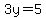 3y=5