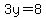 3y=8