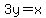 3y=x