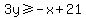 3y%3E=-x%2B21
