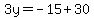 3y+=+-15%2B30
