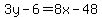 3y+-+6+=+8x+-+48