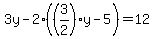 3y-2%28%283%2F2%29y-5%29=12