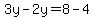 3y-2y=8-4