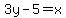 3y-5=x