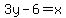 3y-6=x