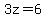 3z=6